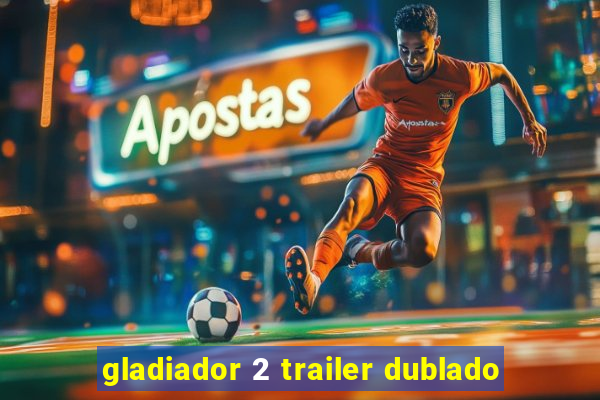 gladiador 2 trailer dublado